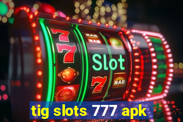 tig slots 777 apk